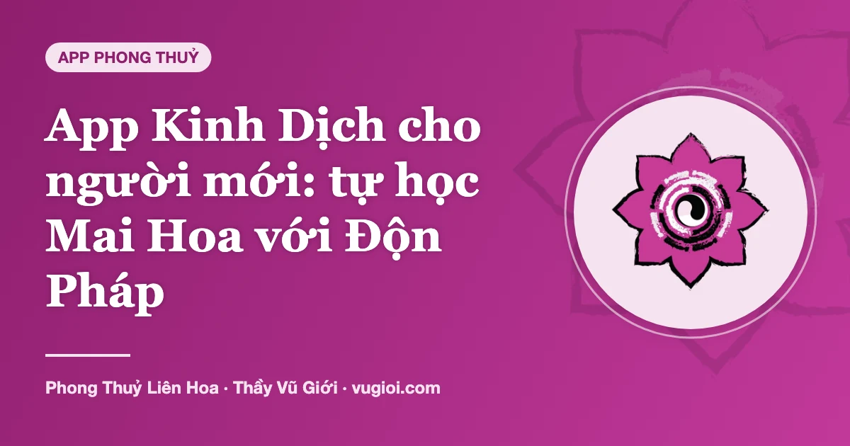Minh hoạ App Kinh Dịch cho người mới: tự học Mai Hoa với Độn Pháp