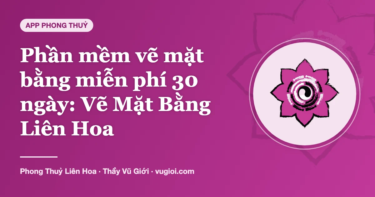 Minh hoạ Phần mềm vẽ mặt bằng miễn phí 30 ngày: Vẽ Mặt Bằng Liên Hoa
