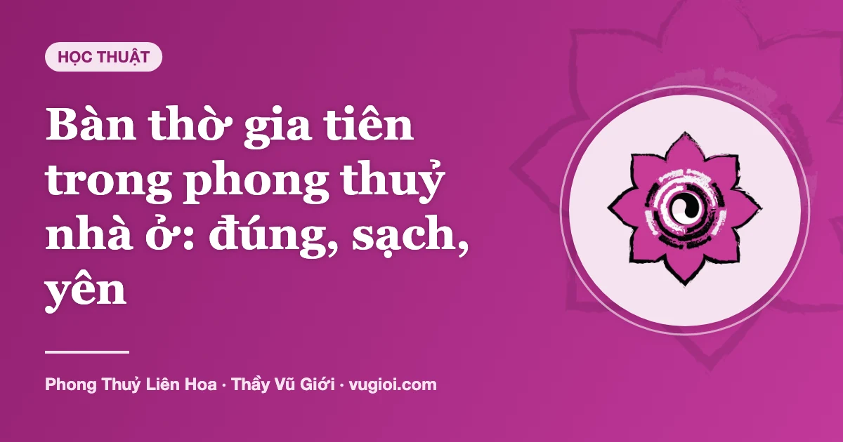 Minh hoạ Bàn thờ gia tiên trong phong thuỷ nhà ở: đúng, sạch, yên