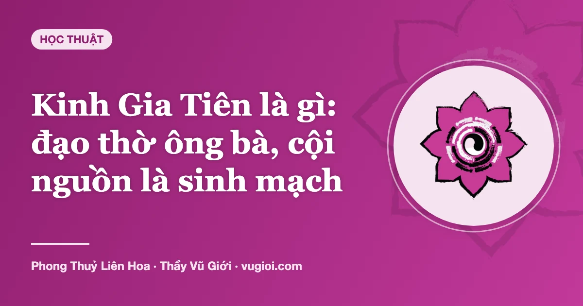 Minh hoạ Kinh Gia Tiên là gì: đạo thờ ông bà, cội nguồn là sinh mạch
