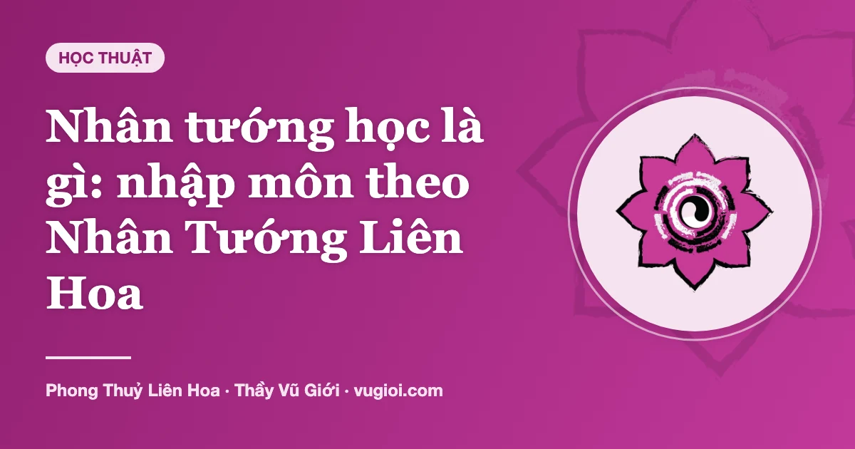 Minh hoạ Nhân tướng học là gì: nhập môn theo Nhân Tướng Liên Hoa