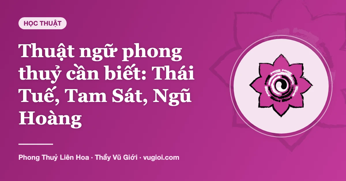 Minh hoạ Thuật ngữ phong thuỷ cần biết: Thái Tuế, Tam Sát, Ngũ Hoàng